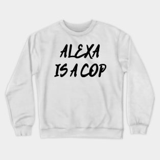 Alexa Is A Cop Crewneck Sweatshirt